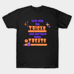 Lets skip the tricks and just have some treats T-Shirt